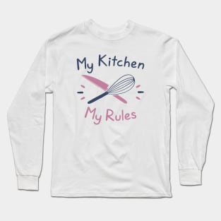 My Kitchen My Rules Long Sleeve T-Shirt